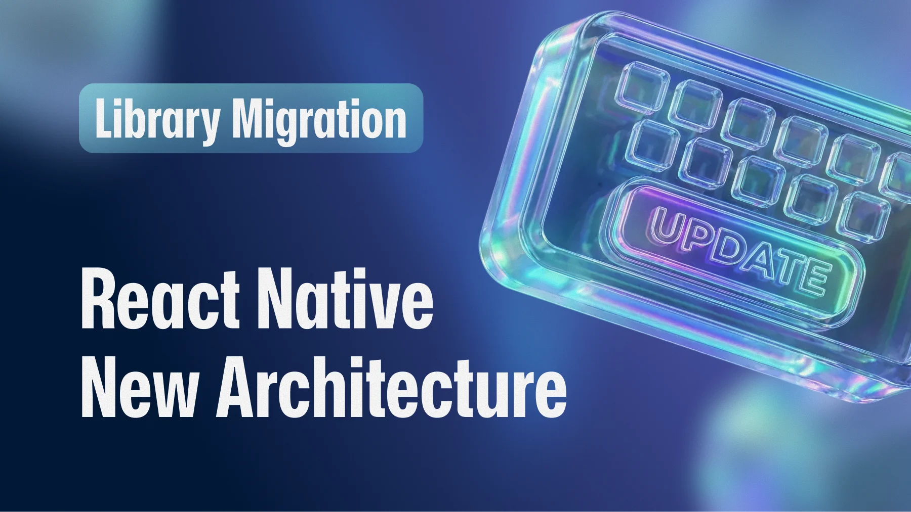 How We Updated Our Libraries for the New React Native Architecture